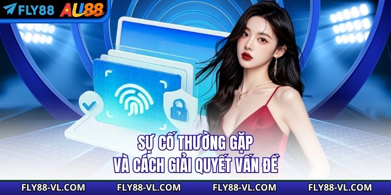 Sự cố thường gặp và cách giải quyết vấn đề